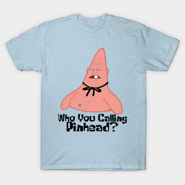 Who You Calling Pinhead?